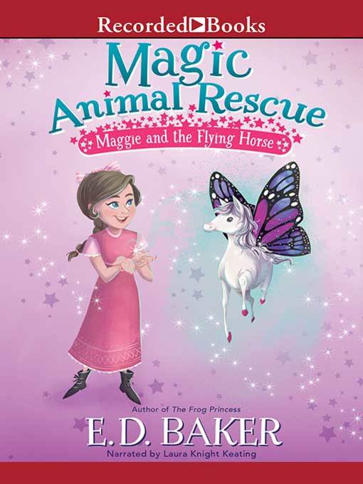 Title details for Maggie and the Flying Horse by E.D. Baker - Available